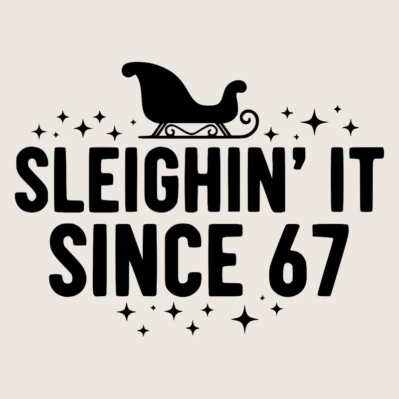 Sleighin' It Since 67