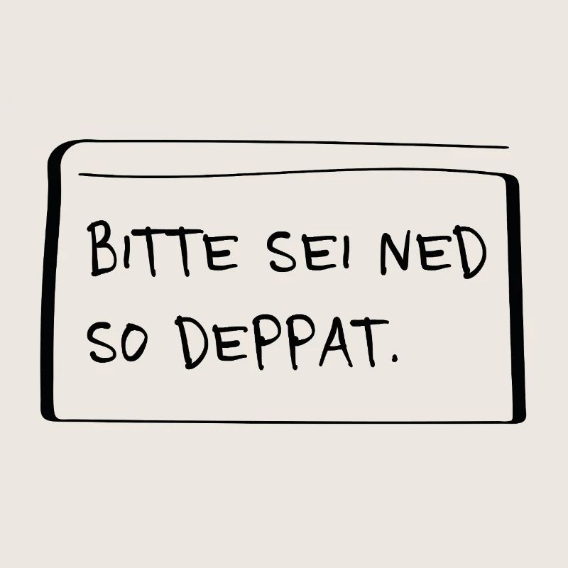 Please be ned so stupid – Cheeky dialect saying