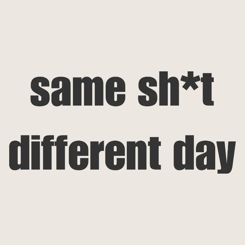 Même merde un jour différent – Déclaration sarcastique