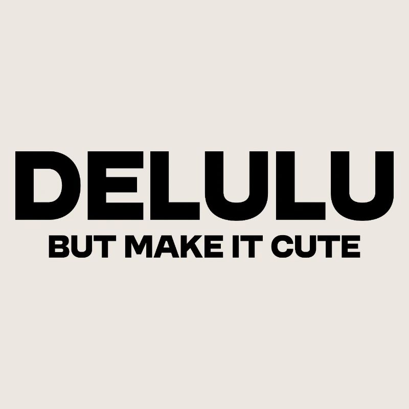 Delulu But Make It Cute – Funny Trend Statement