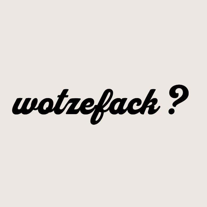 Wotzefack ? - Qu’est-ce que...