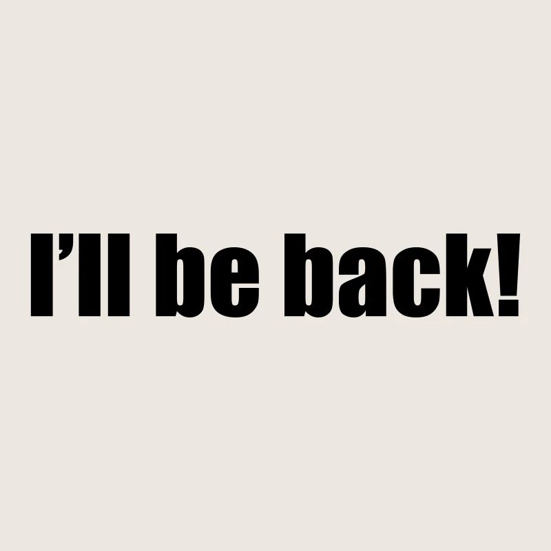 I'll be back