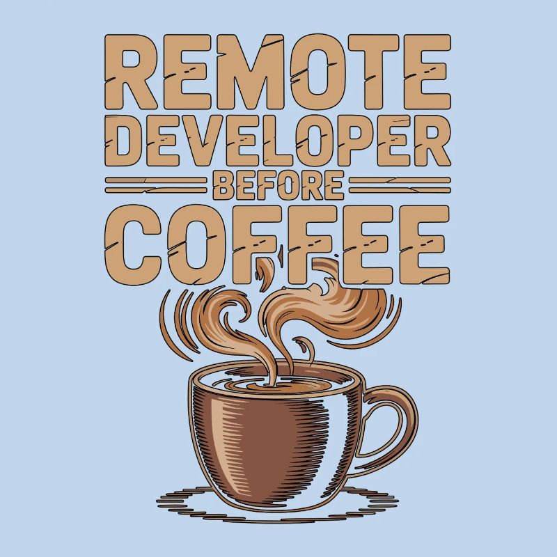 Remote Developer Before Remote Coder Coffee Lover