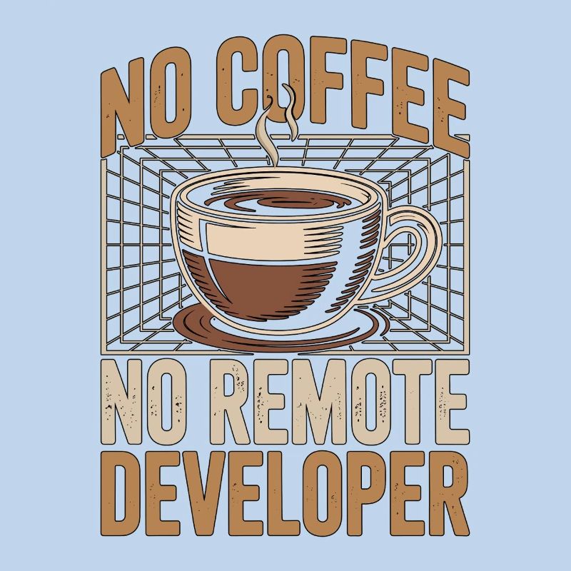 Remote Developer No Coffee Programmer Coffee Lover