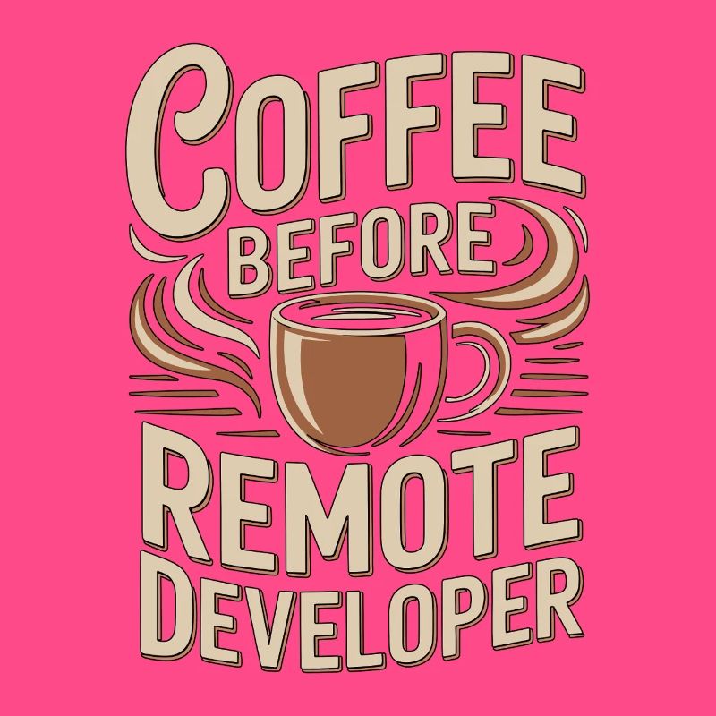 Remote Developer Coffee Remote Tech Coffee Lover