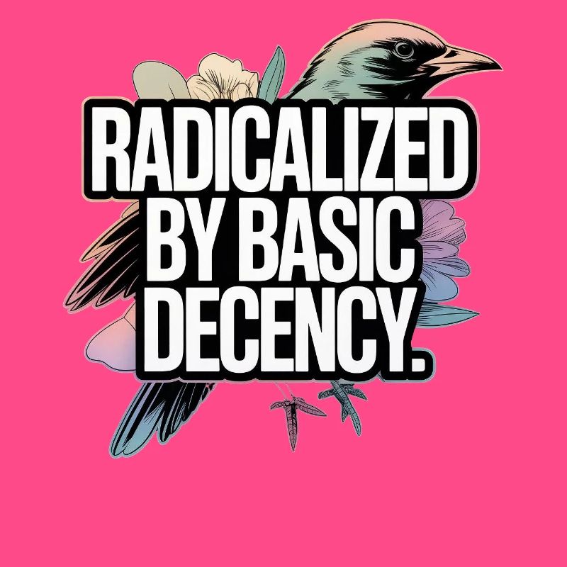 Radicalized by Basic Decency Statement