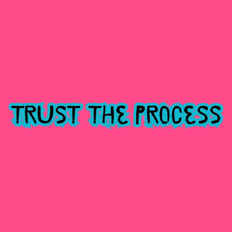 TRUST THE PROCESS design