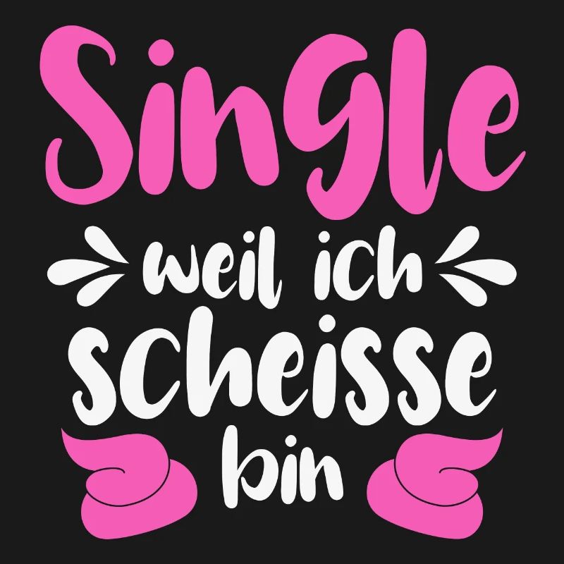 Single weil ich scheiße bin 