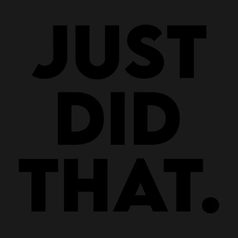 Just Did That - Humorous Statement Design