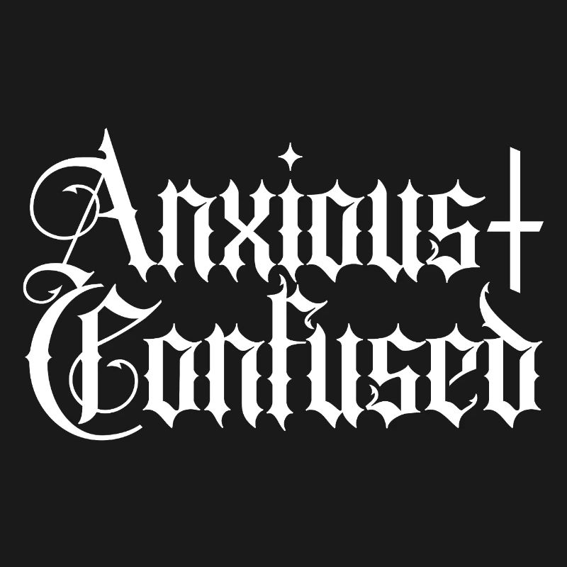Anxious & Confused