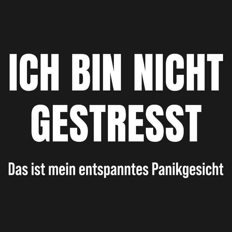 Ich bin nicht gestresst Panikmodus Sarkasmus