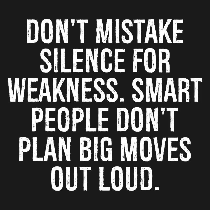 don't mistake silence for weakness smart people