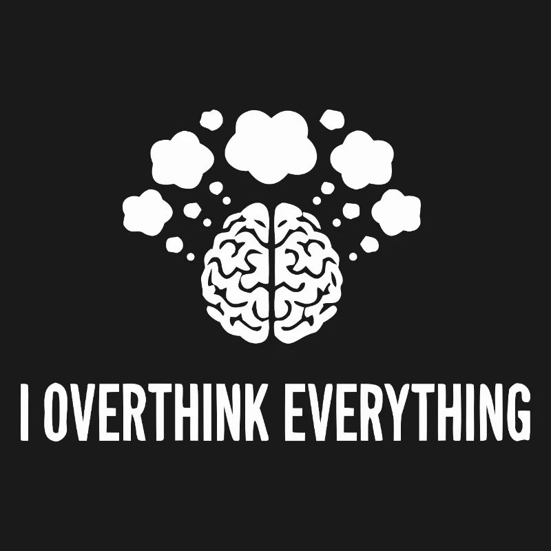 I Overthink Everything Brain