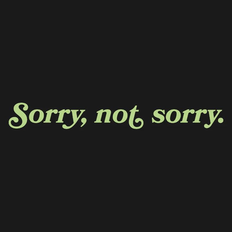 Sorry, not sorry – Freche Attitude