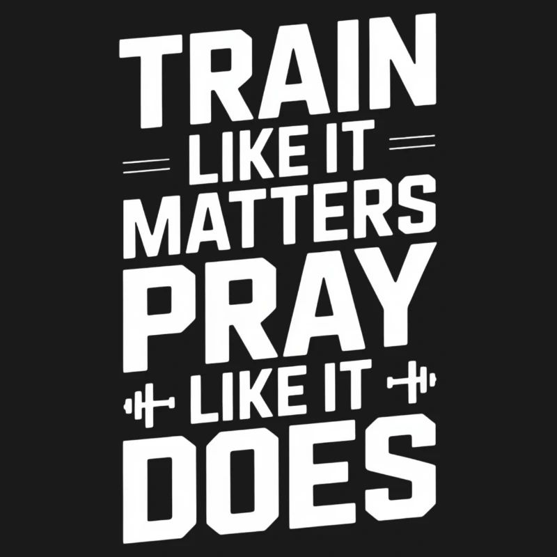 Train Like It Matters Pray Like It Does