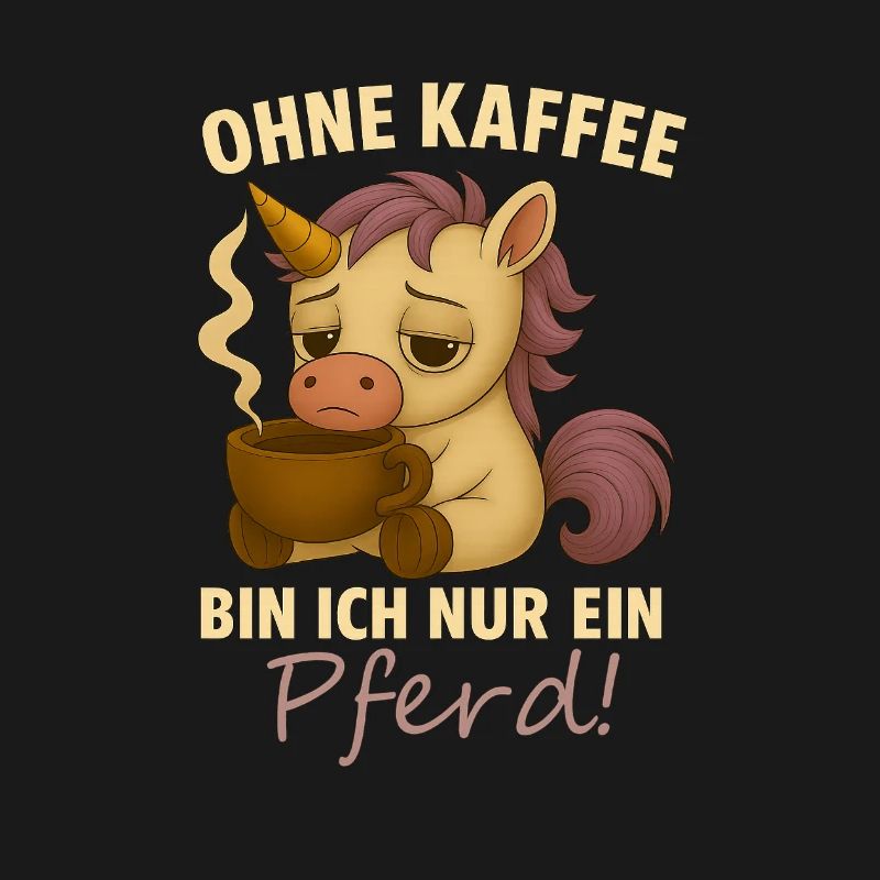 Ohne Kaffee bin ich nur ein Pferd
