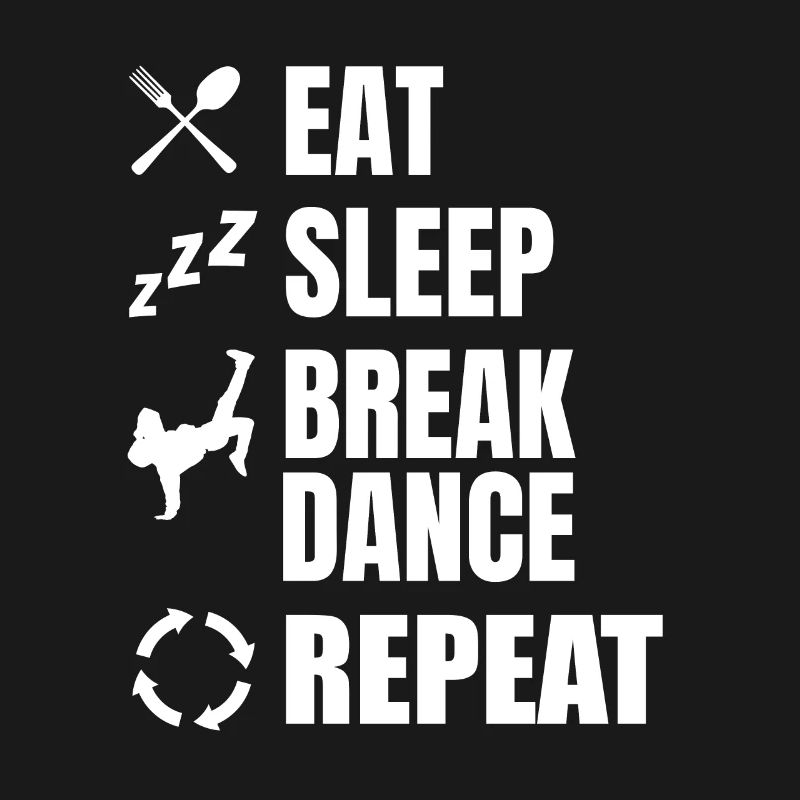 Eating, Sleeping, Breakdancing, Repeating