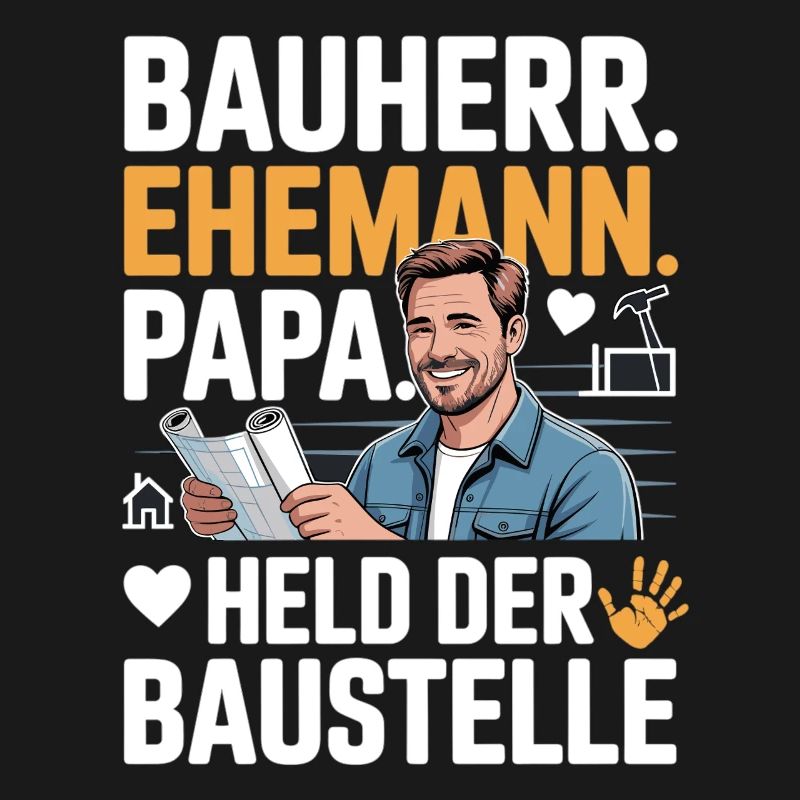 Held der Baustelle – Papa, Ehemann & Bauherr