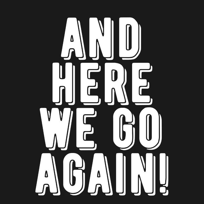Here We Go Again!