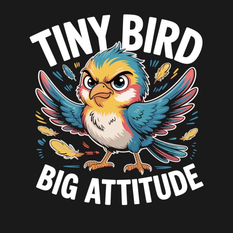 Tiny Bird Big Attitude Vogel Spruch