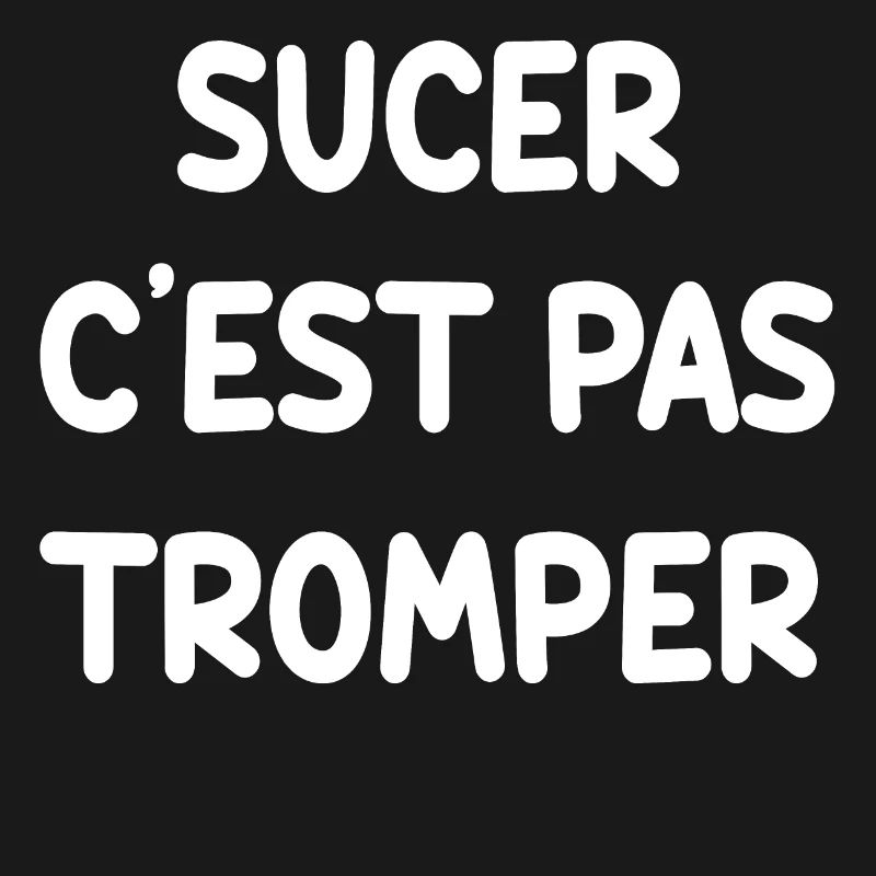 SUCER C'EST PAS TROMPER