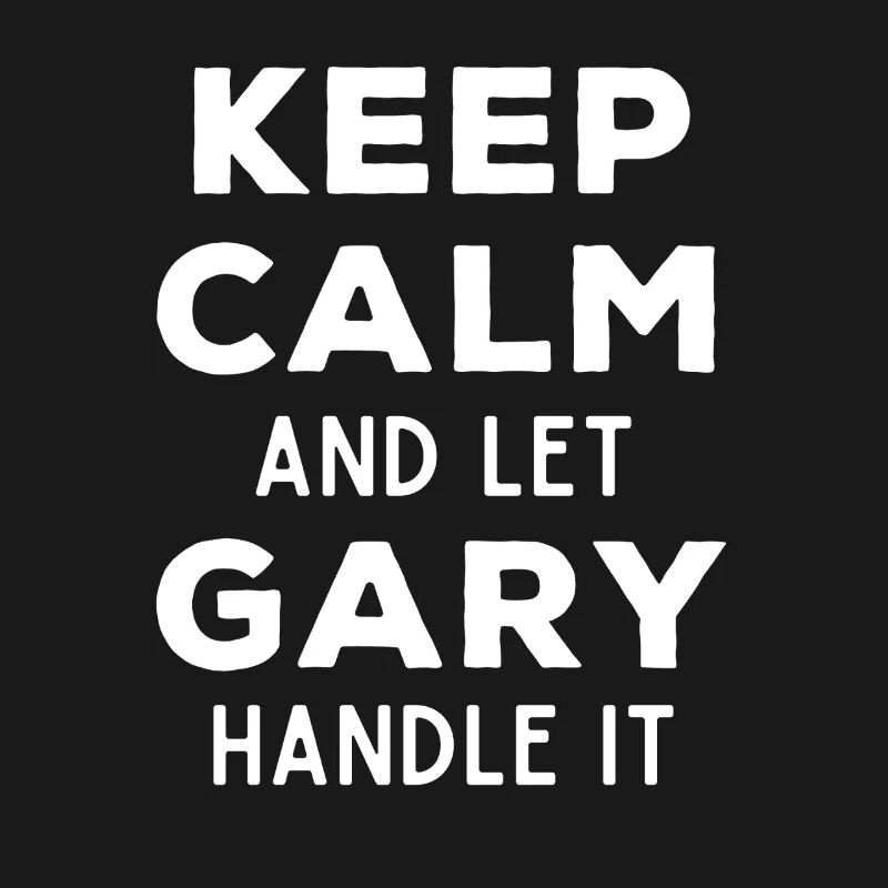 Keep Calm Let Gary Fix This Funny Saying