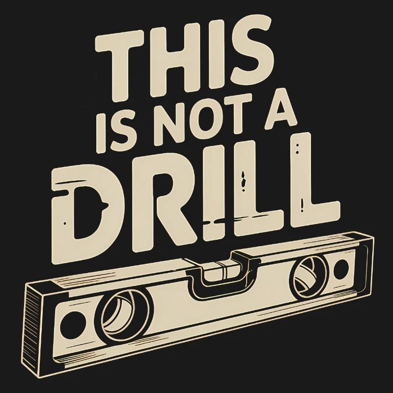 This is not a Drill - Funny Tools T-Shirt