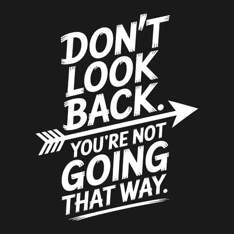 Ne regarde pas en arrière, tu ne vas pas dans cette direction, motivation