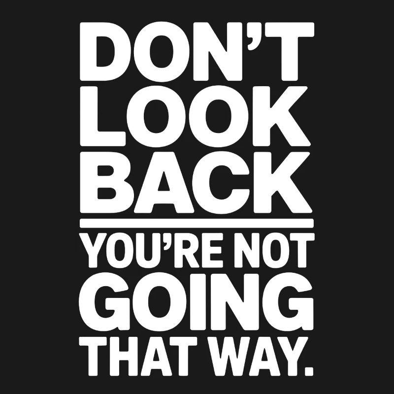 Ne regarde pas en arrière, tu ne vas pas dans cette direction, motivation