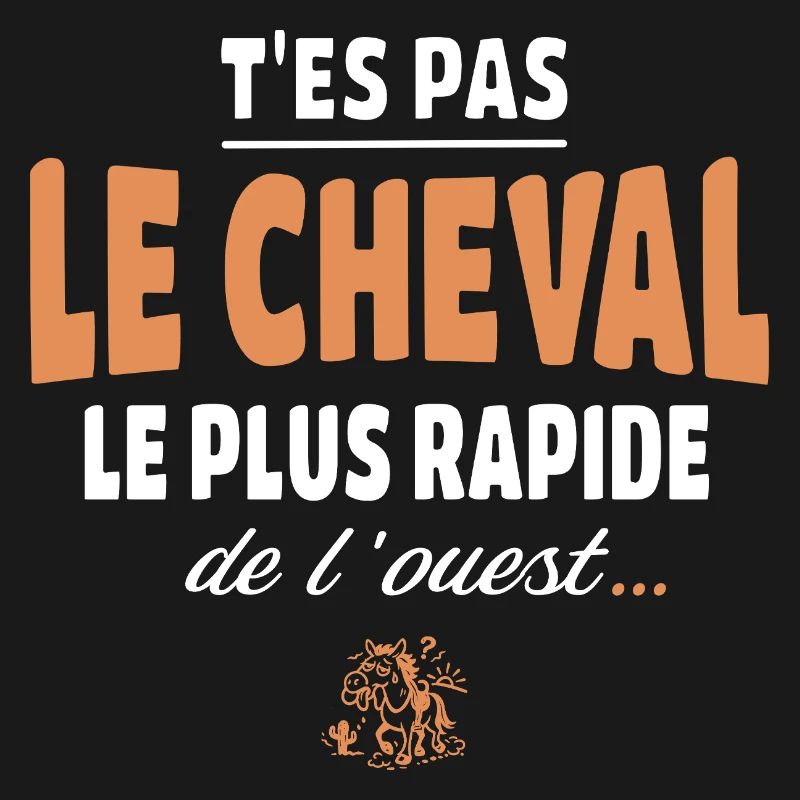 T'es pas le cheval le plus rapide, drole