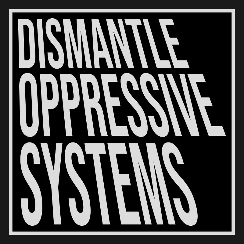 Dismantle Oppressive Systems Aktivismus Statement