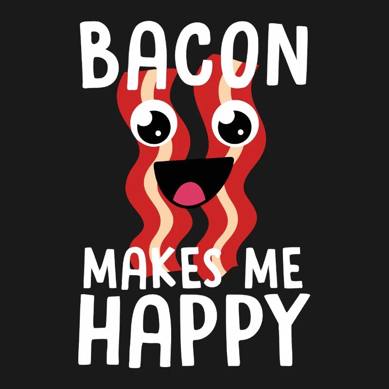 Bacon Makes Me Happy: Fun Bacon Mood