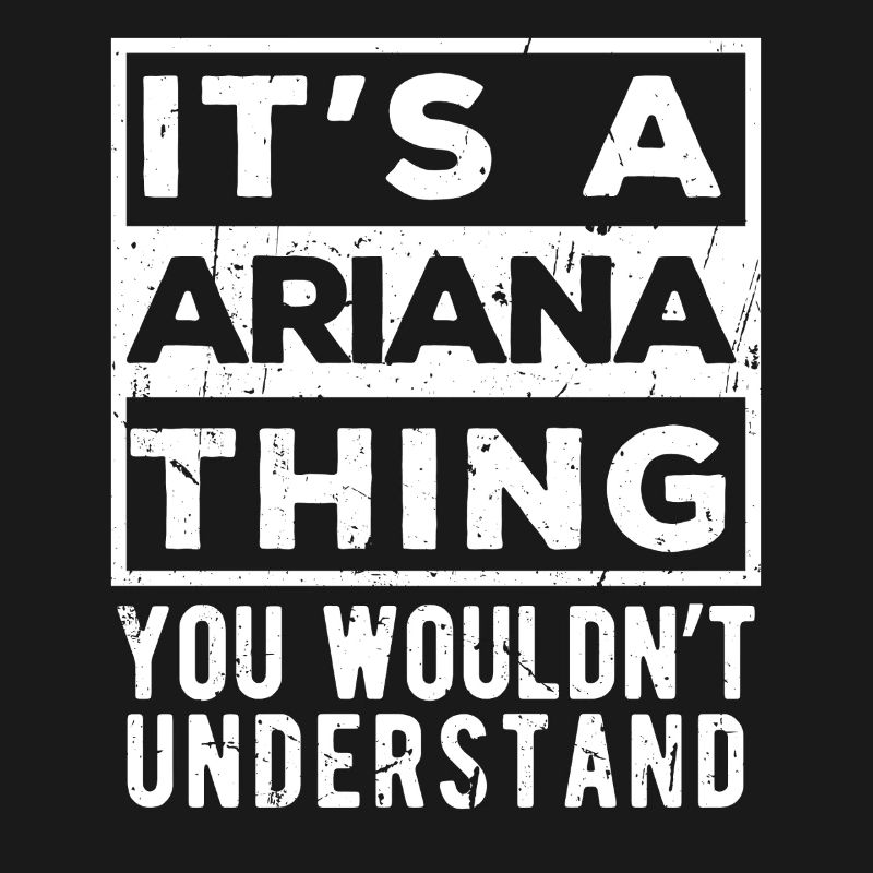 C’est une chose d’Ariana que tu ne comprendrais pas