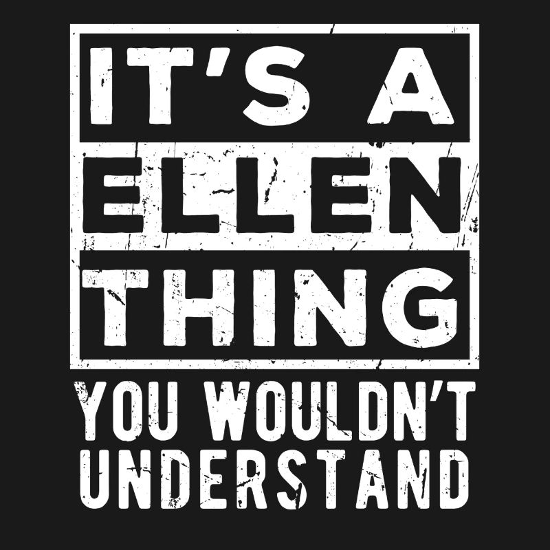 C’est une chose d’Ellen que tu ne comprendrais pas