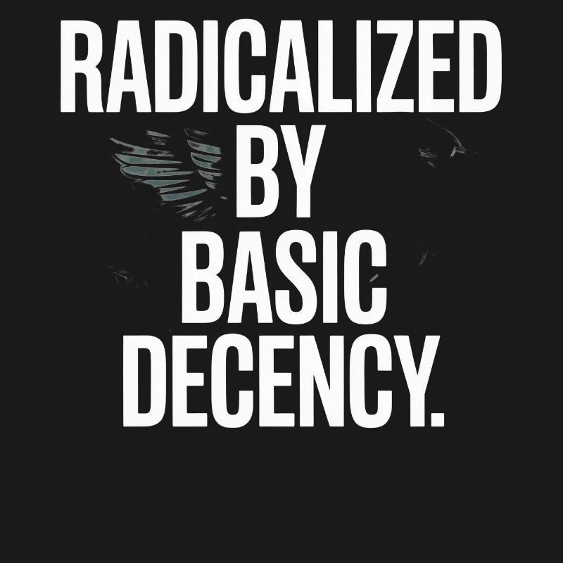 Radicalized By Basic Decency Spruch Protest