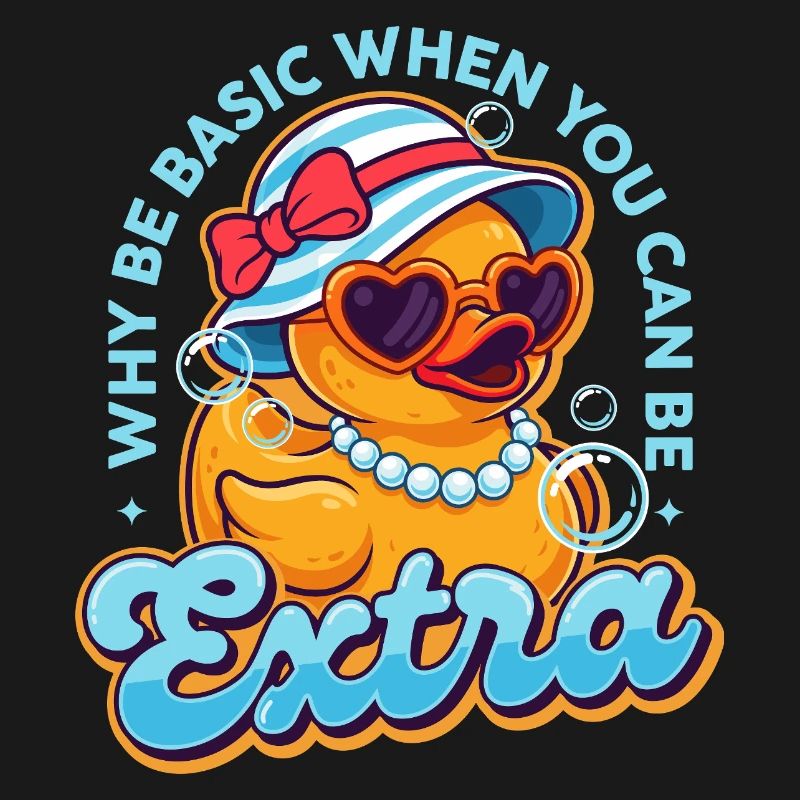 Why Be Basic When You Can Be Extra Rubber Duck