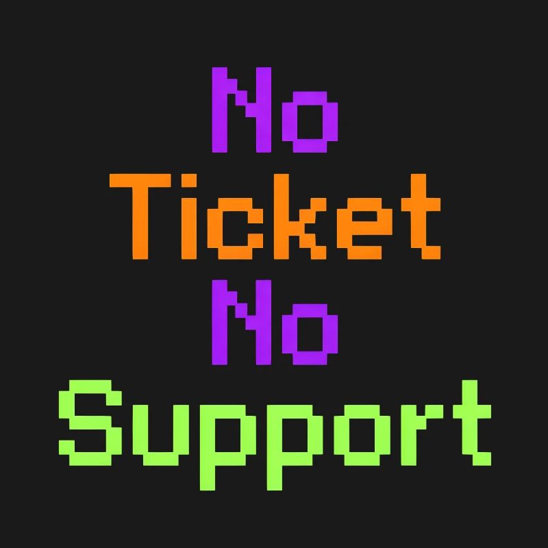 No Ticket No Support Computer Scientist IT Administrator