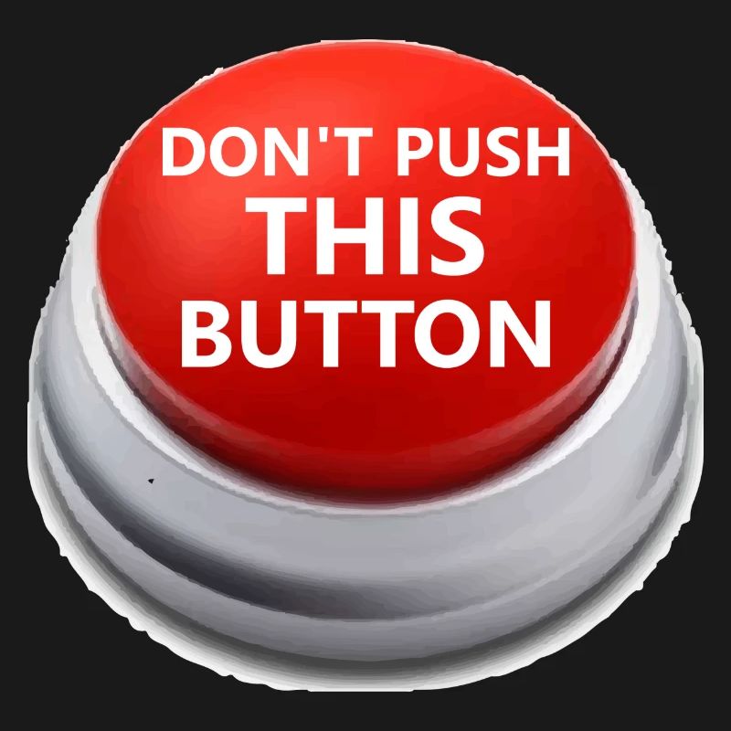 Don´t push this button