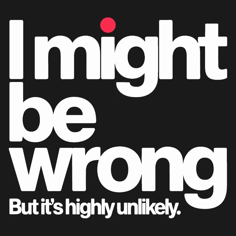 Might Be Wrong But Highly Unlikely Know-It-All