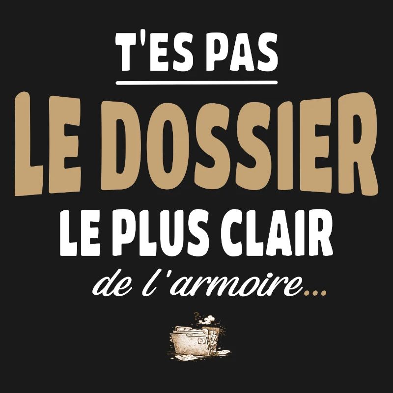 T’es pas le dossier le plus clair de l’armoire