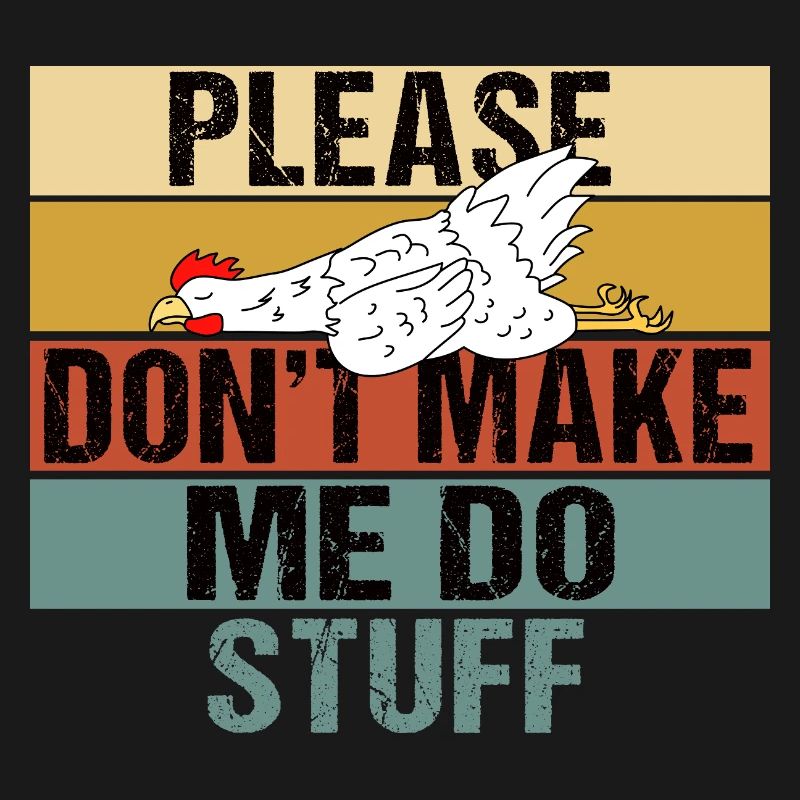 Funny Lazy Chicken Please Don't Make Me Do Stuff