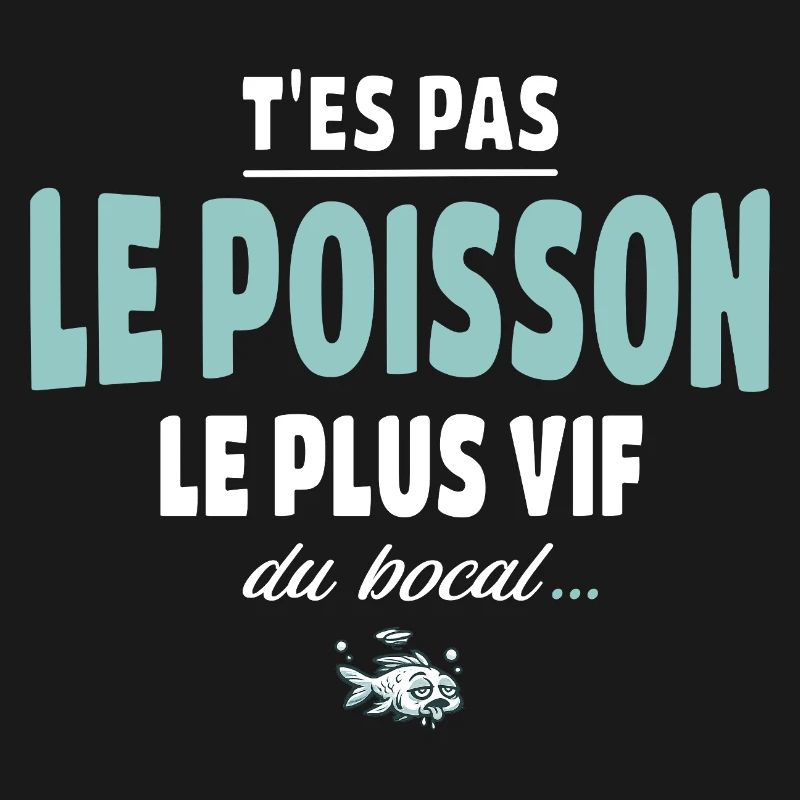 T’es pas le poisson le plus vif du bocal