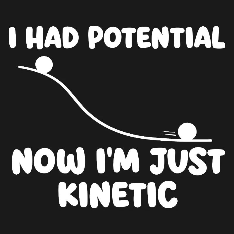 J’avais maintenant du potentiel dans l’humour de physique cinétique
