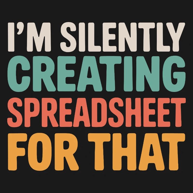I'm Silently Creating A Spreadsheet For That 