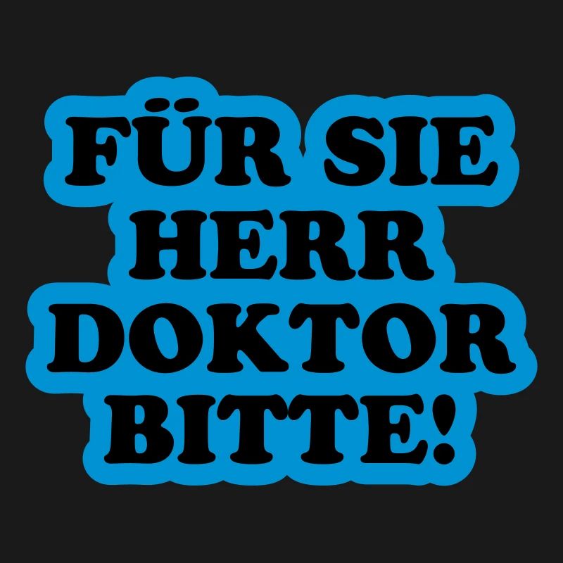 Für Sie Herr Doktor bitte