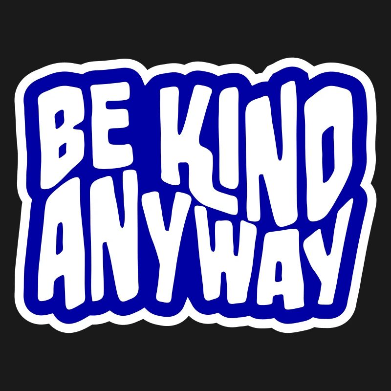 Be Kind Anyway Freundlichkeit Statement Spruch