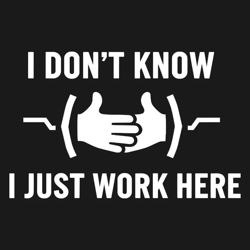 I Don't Know Just Work Here Funny Jokes Sarcastic