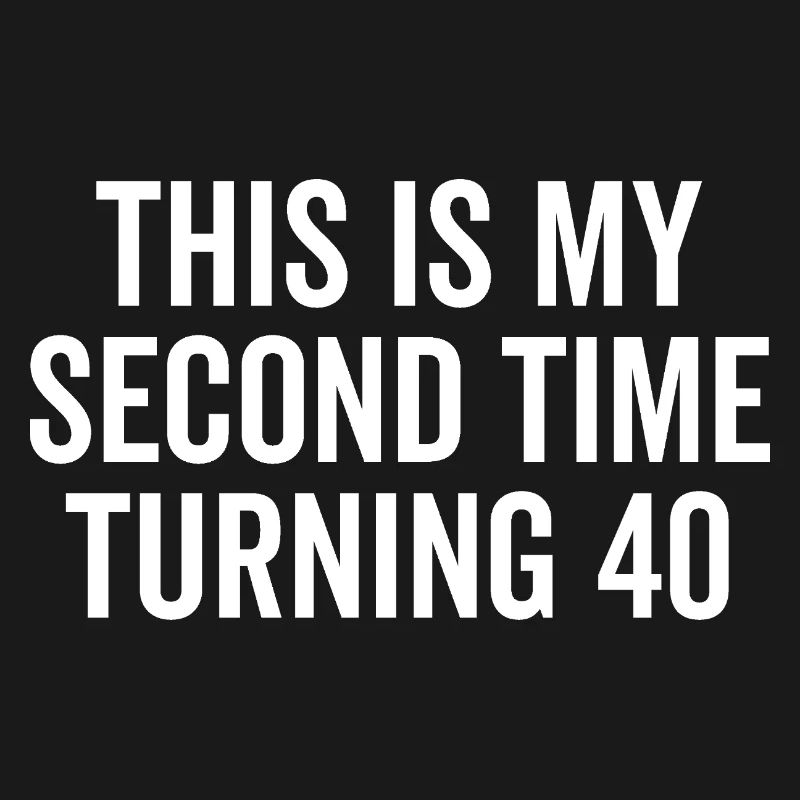 This Is My Second Time Turning 40