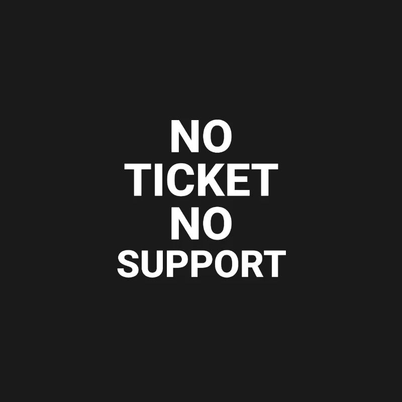 No Ticket No Support Computer Scientist IT Administrator