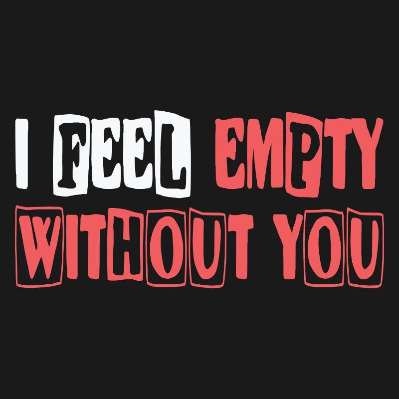 Feel empty without you
